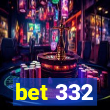 bet 332